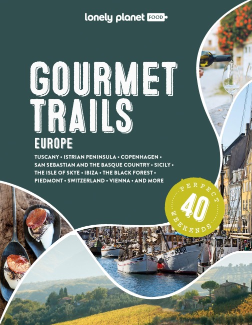 Lonely Planet Gourmet Trails of Europe: Plan 40 Perfect Weekends | Find Expert Insights & Itineraries | Discover Hidden Gems with Insider Tips | Norway, Greece, Germany & More