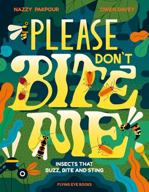 Please Dont Bite Me!: Insects That Buzz, Bite and Sting