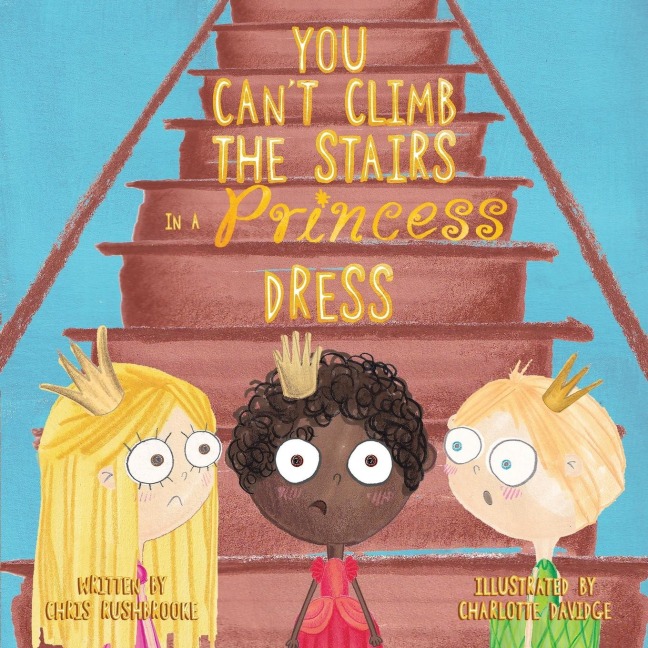 You Cant Climb the Stairs in a Princess Dress