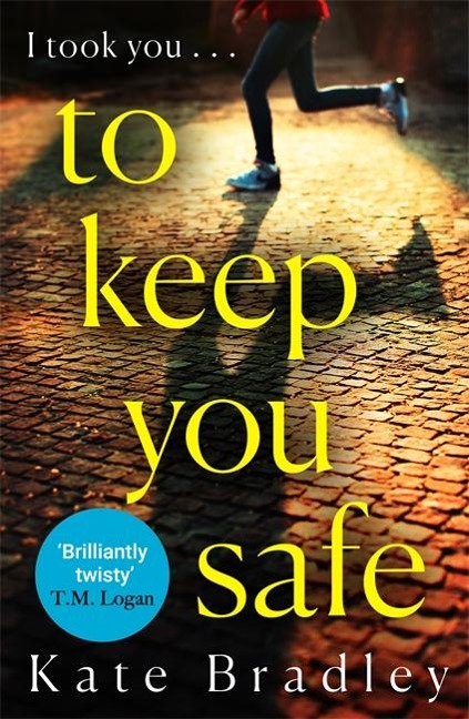 To Keep You Safe: A gripping and unpredictable new thriller you wont be able to put down