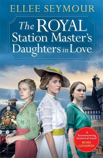 The Royal Station Masters Daughters in Love: A heartwarming historical saga Rosie Goodwin (The Royal Station Masters Daughters Series Book 3 of 3)