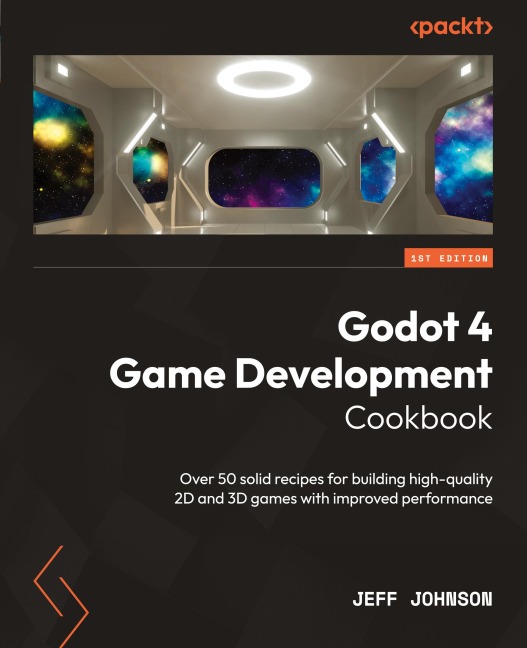 Godot 4 Game Development Cookbook: Over 50 solid recipes for building high-quality 2D and 3D games with improved performance