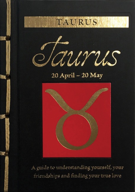 Taurus: A Guide to Understanding Yourself, Your Friendships and Finding Your True Love