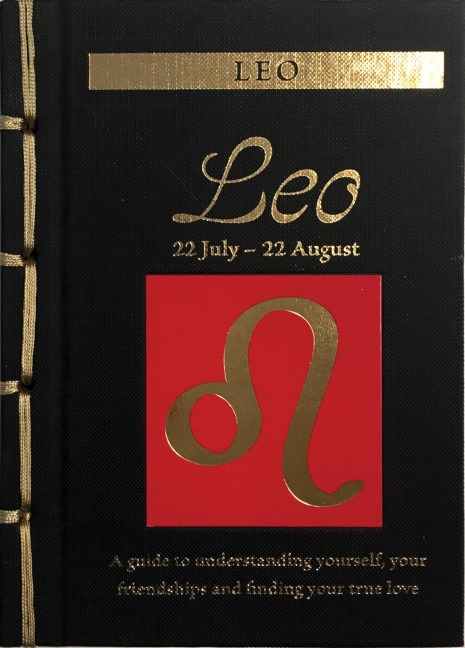 Leo: A Guide to Understanding Yourself, Your Friendships and Finding Your True Love