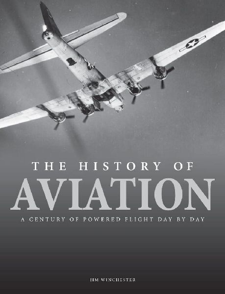 The History of Aviation: A Century of Powered Flight Day-By-Day