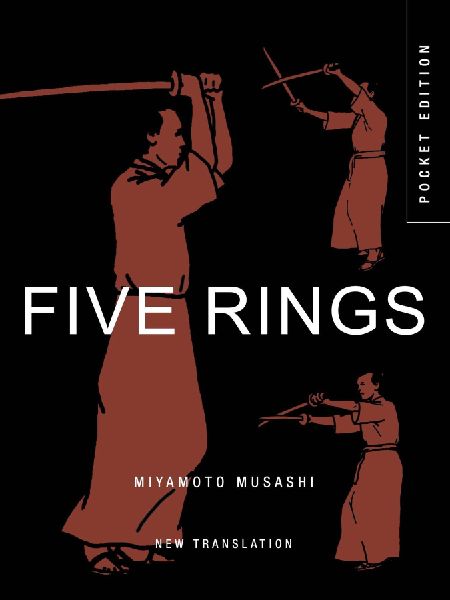 Five Rings: The Classic Text on Mastery in Swordsmanship, Leadership and Conflict: A New Translation