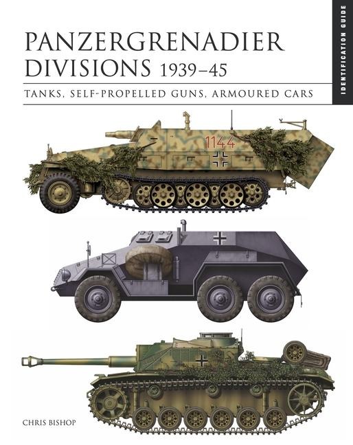 Panzergrenadier Divisions 1939-45: The Essential Vehicle Identification Guide