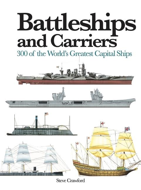 Battleships and Carriers: 300 of the Worlds Greatest Capital Ships