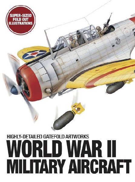 World War II Military Aircraft: Highly-Detailed Gatefold Artworks