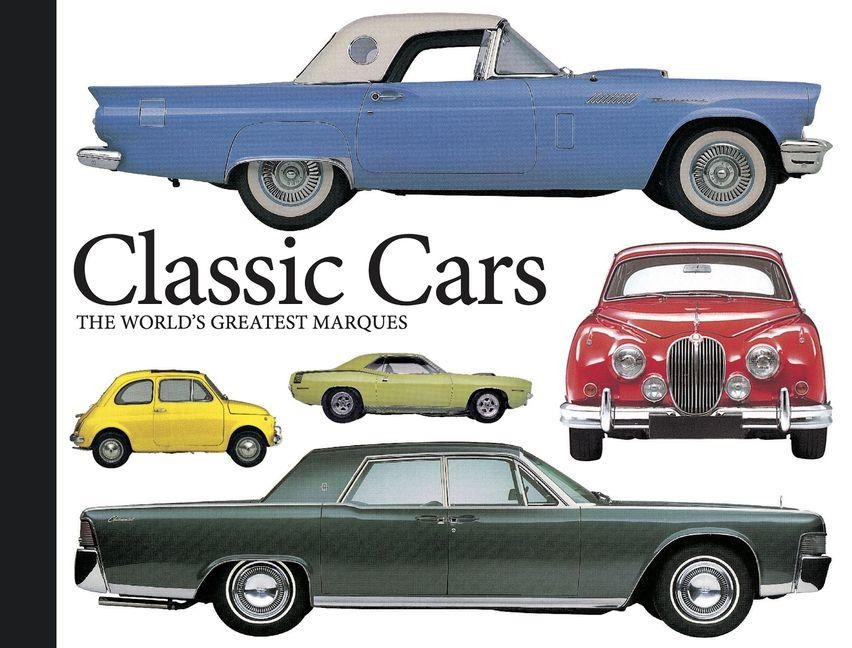 Classic Cars: The Worlds Greatest Marques
