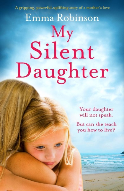 My Silent Daughter: A gripping, powerful, uplifting story of a mothers love