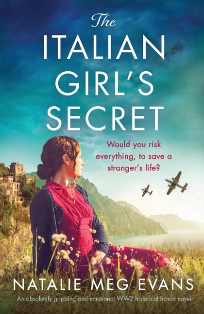 The Italian Girls Secret: An absolutely gripping and emotional WW2 historical fiction novel
