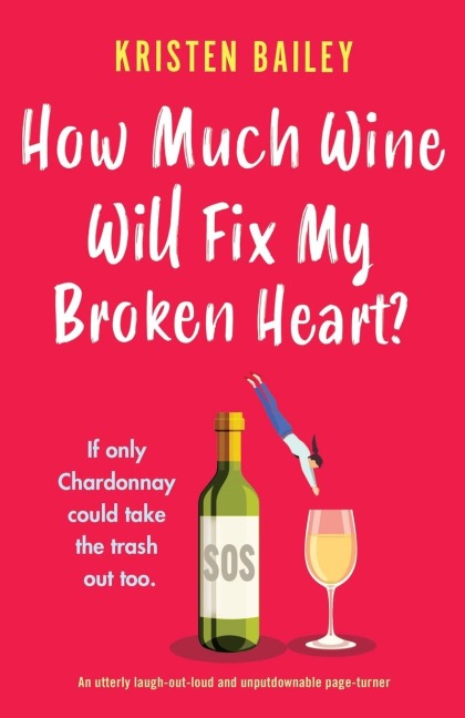 How Much Wine Will Fix My Broken Heart?: An utterly laugh-out-loud and unputdownable page-turner