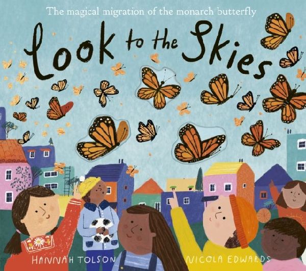 Look to the Skies: The Magical Migration of the Monarch Butterfly