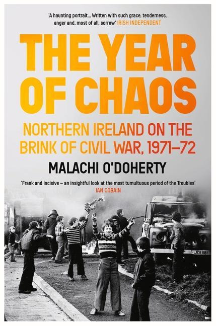 The Year of Chaos: Northern Ireland on the Brink of Civil War, 1971-72