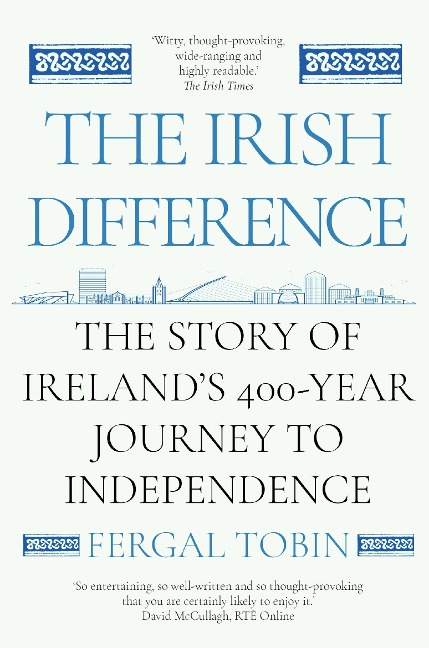 The Irish Difference: The Story of Irelands 400-Year Journey to Independence