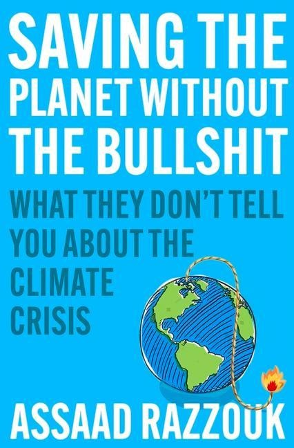 Saving the Planet Without the Bullshit: What They Don't Tell You about the Climate Crisis