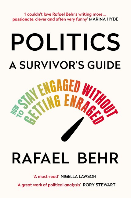 Politics: A Survivors Guide: How to Stay Engaged without Getting Enraged
