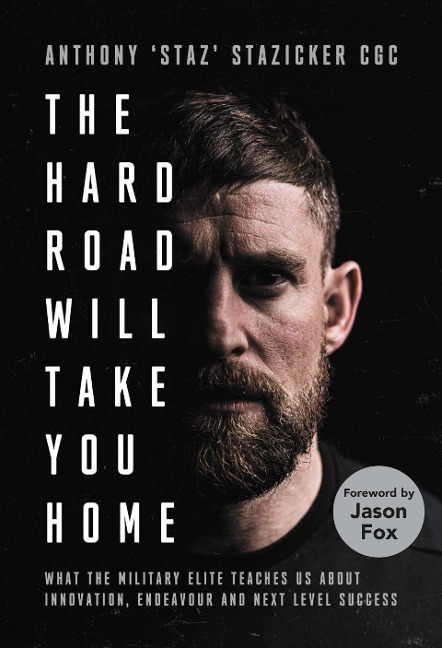 The Hard Road Will Take You Home: What the Special Forces Teaches Us about Innovation, Endeavour and Next-Level