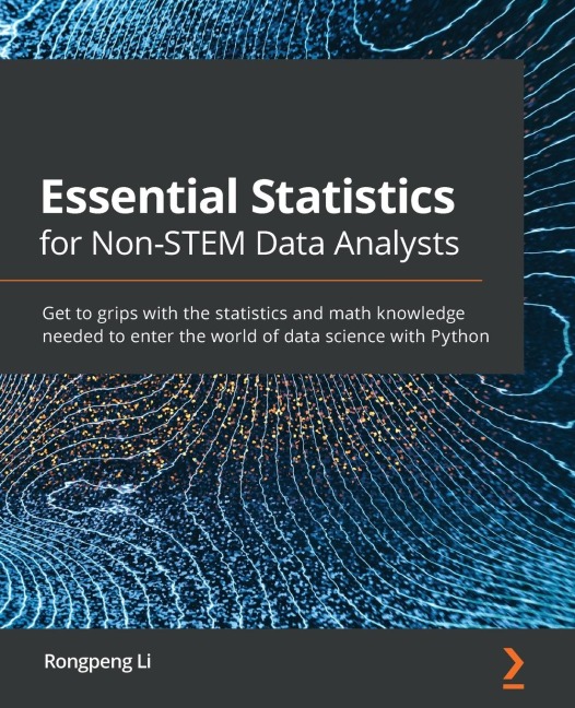 Essential Statistics for Non-STEM Data Analysts: Get to grips with the statistics and math knowledge needed to enter the world of data science with Python