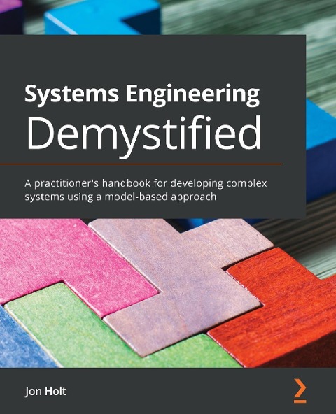 Systems Engineering Demystified: A practitioners handbook for developing complex systems using a model-based approach