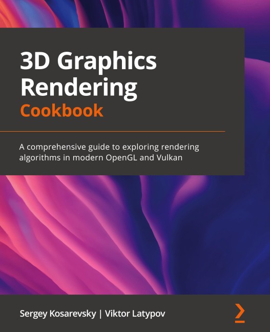 3D Graphics Rendering Cookbook: A comprehensive guide to exploring rendering algorithms in modern OpenGL and Vulkan