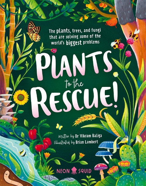 Plants to the Rescue!: The Plants, Trees, and Fungi That Are Solving Some of the Worlds Biggest Problems