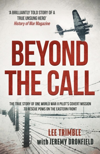 Beyond the Call: The true story of one World War II pilots covert mission to rescue POWs on the Eastern Front