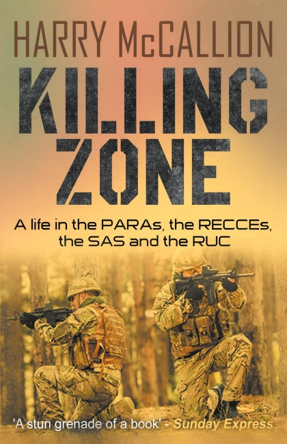 Killing Zone: A Life in the PARAs, the RECCEs, the SAS and the RUC