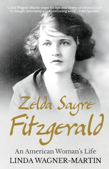 Zelda Sayre Fitzgerald: An American Womans Life