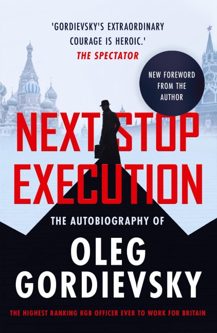 NEXT STOP EXECUTION: The Autobiography of Oleg Gordievsky