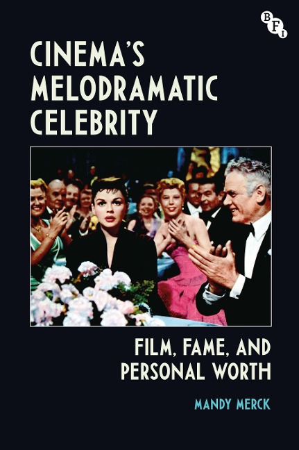 Cinemas Melodramatic Celebrity: Film, Fame, and Personal Worth