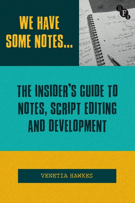 We Have Some Notes...: The Insider's Guide to Notes, Script Editing and Development