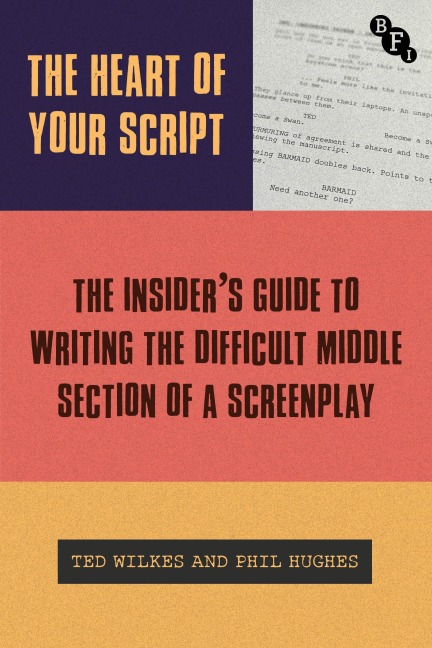 The Heart of Your Script: The Insiders Guide to Writing the Difficult Middle Section of a Screenplay