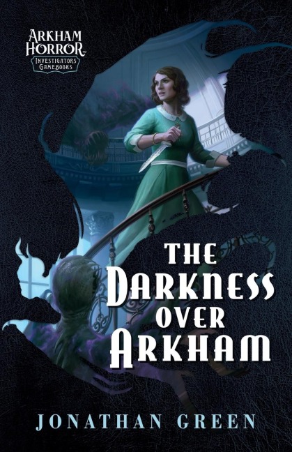 The Darkness Over Arkham: An Arkham Horror Investigators Gamebook