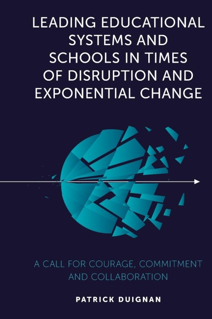 Leading Educational Systems and Schools in Times of Disruption and Exponential Change