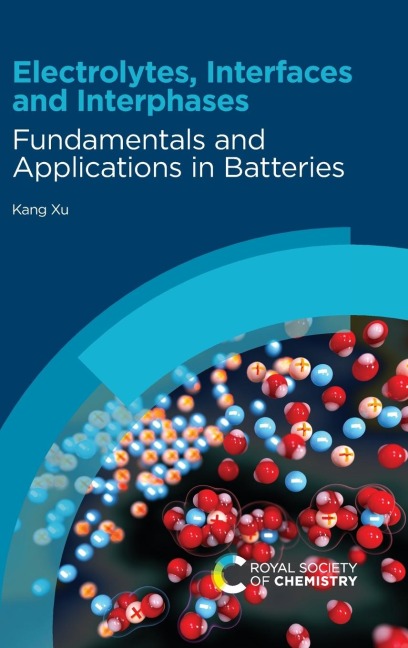 Electrolytes, Interfaces and Interphases: Fundamentals and Applications in Batteries
