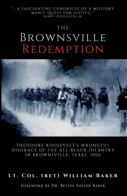 The Brownsville Redemption: Theodore Roosevelts Wrongful Disgrace of the All-Black 25th Infantry in Brownsville, Texas, 1906