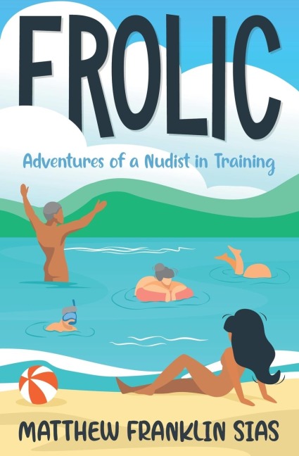 Frolic: Adventures of a Nudist in Training
