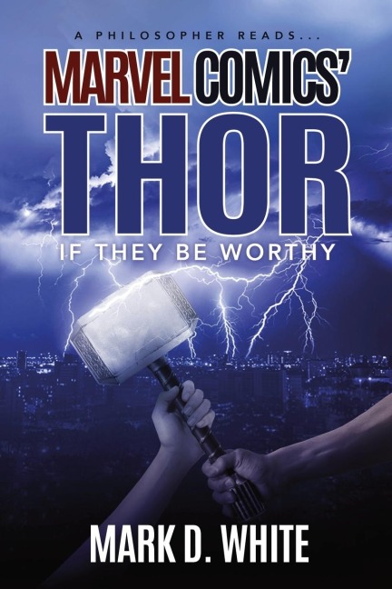 A Philosopher Reads...Marvel Comics Thor: If They Be Worthy