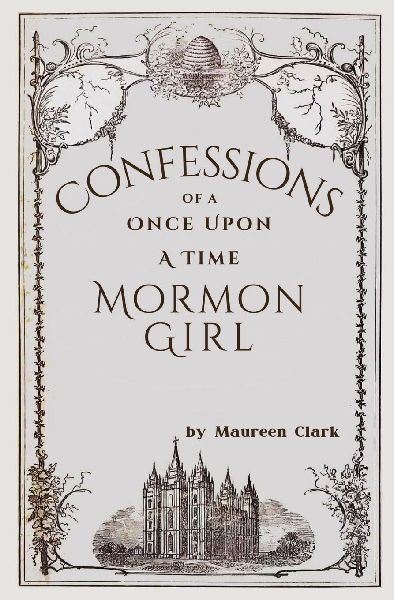 Confessions of a Once Upon a Time Mormon Girl