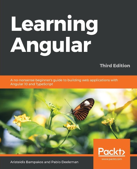Learning Angular - Third Edition: A no-nonsense beginners guide to building web applications with Angular 10 and TypeScript