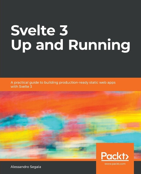 Svelte 3 Up and Running: A fast-paced introductory guide to building high-performance web applications with SvelteJS