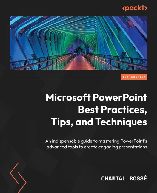 Microsoft PowerPoint Best Practices, Tips, and Techniques: An indispensable guide to mastering PowerPoints advanced tools to create engaging presentations