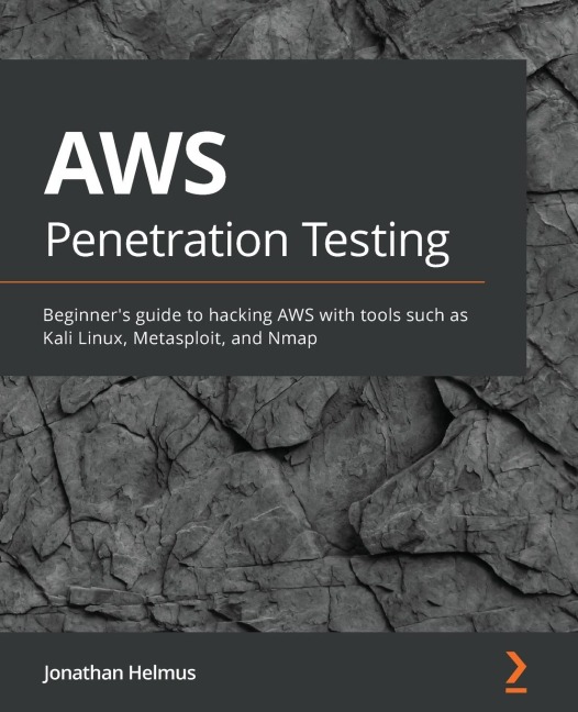 AWS Penetration Testing: Beginners guide to hacking AWS with tools such as Kali Linux, Metasploit, and Nmap