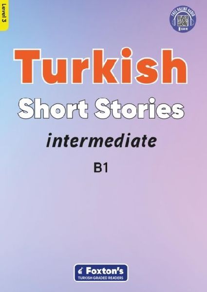 Intermediate Turkish Short Stories - Based on a comprehensive grammar and vocabulary framework (CEFR B1) - with quizzes , full answer key and online audio