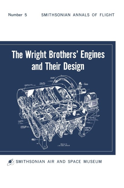 The Wright Brothers Engines and Their Design (Smithsonian Institution Annals of Flight Series)