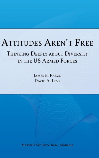 Attitudes Arent Free: Thinking Deeply about Diversity in the U.S. Armed Forces