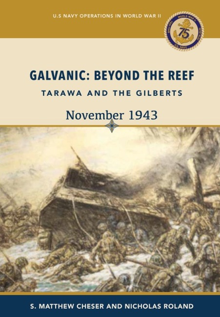 Galvanic: Beyond the Reef: Tarawa and the Gilberts, November 1943: Beyond the Reef: Tarawa and the Gilberts, November 1943: Beyond the Reef - Tarawa and the Gilberts, November : Beyond the Reef - Tarawa and the Gilberts, 19: Beyond the Reef.
