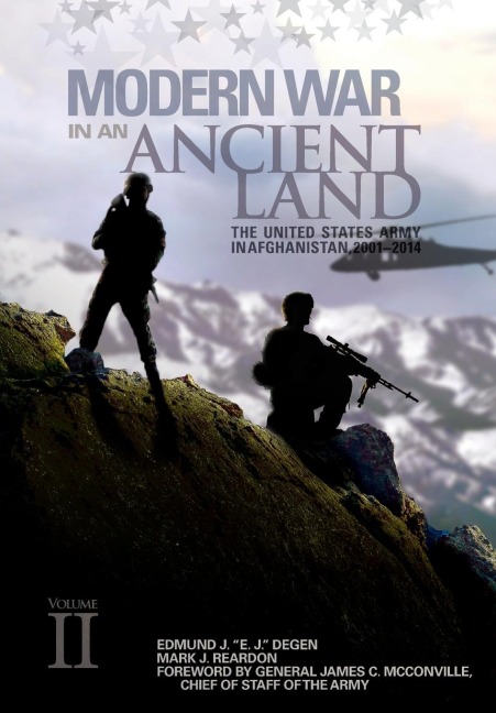 Modern War in an Ancient Land: The United States Army in Afghanistan, 2001-2014 Volume II: The United States Army in Afghanistan, 2001-2014. Volume II: The United States Army in Afghanistan, 2001-2014 Volume II: The United States Army in Afghanistan, 200